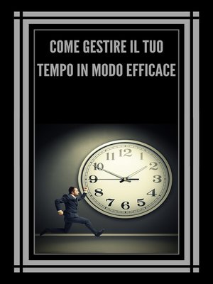 cover image of COME GESTIRE IL TUO TEMPO IN MODO EFFICACE!
